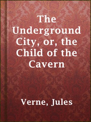 cover image of The Underground City, or, the Child of the Cavern